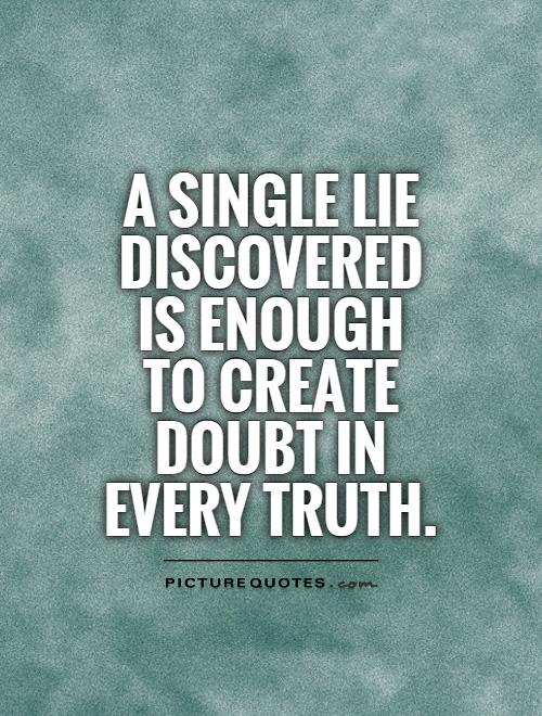 a-single-lie-discovered-is-enough-to-create-doubt-in-every-truth-quote-1.jpg