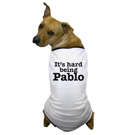 its_hard_being_pablo_dog_tshirt.jpg