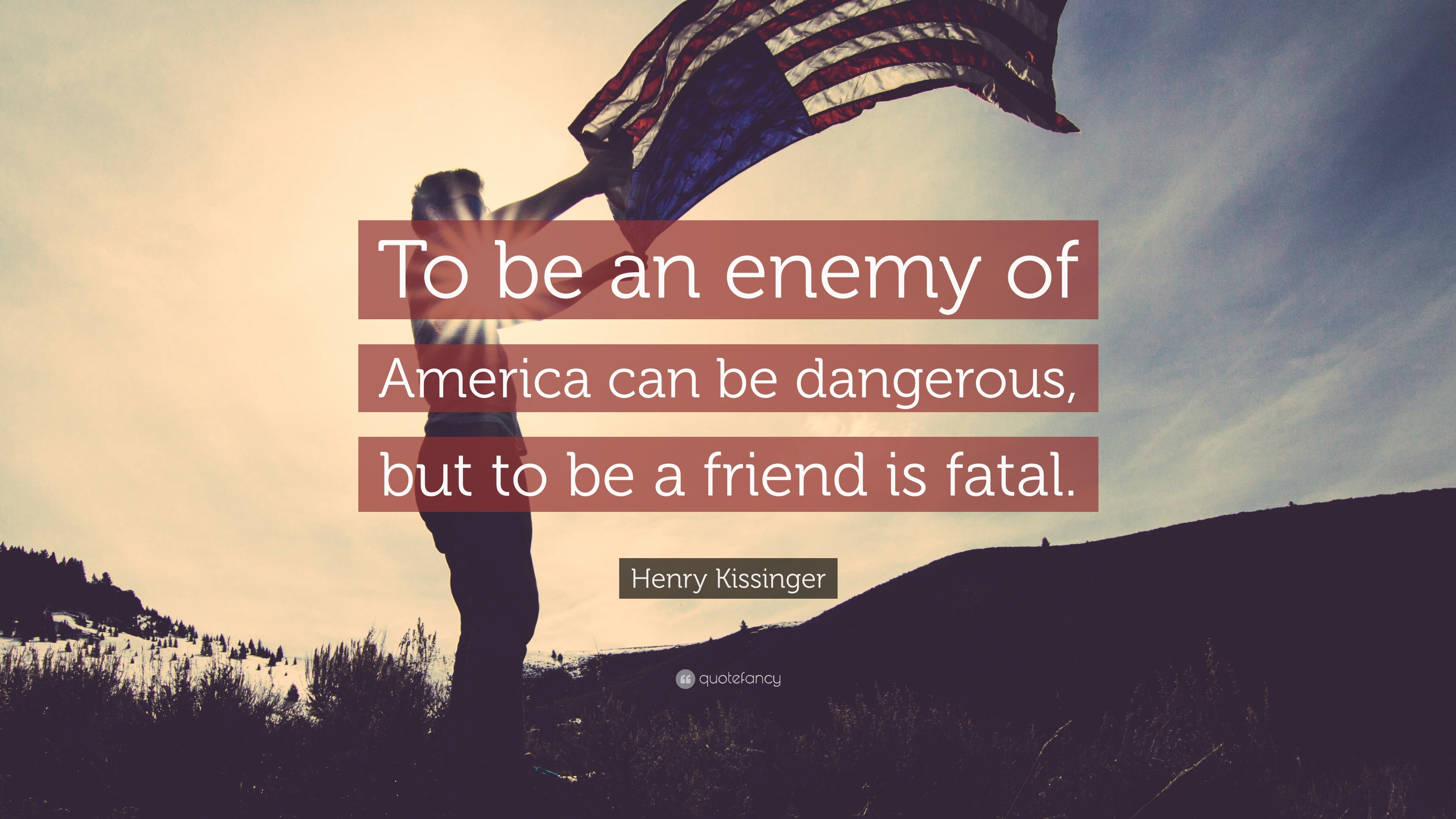 674323-Henry-Kissinger-Quote-To-be-an-enemy-of-America-can-be-dangerous.jpg