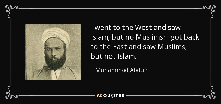 quote-i-went-to-the-west-and-saw-islam-but-no-muslims-i-got-back-to-the-east-and-saw-muslims-muhammad-abduh-68-51-60.jpg